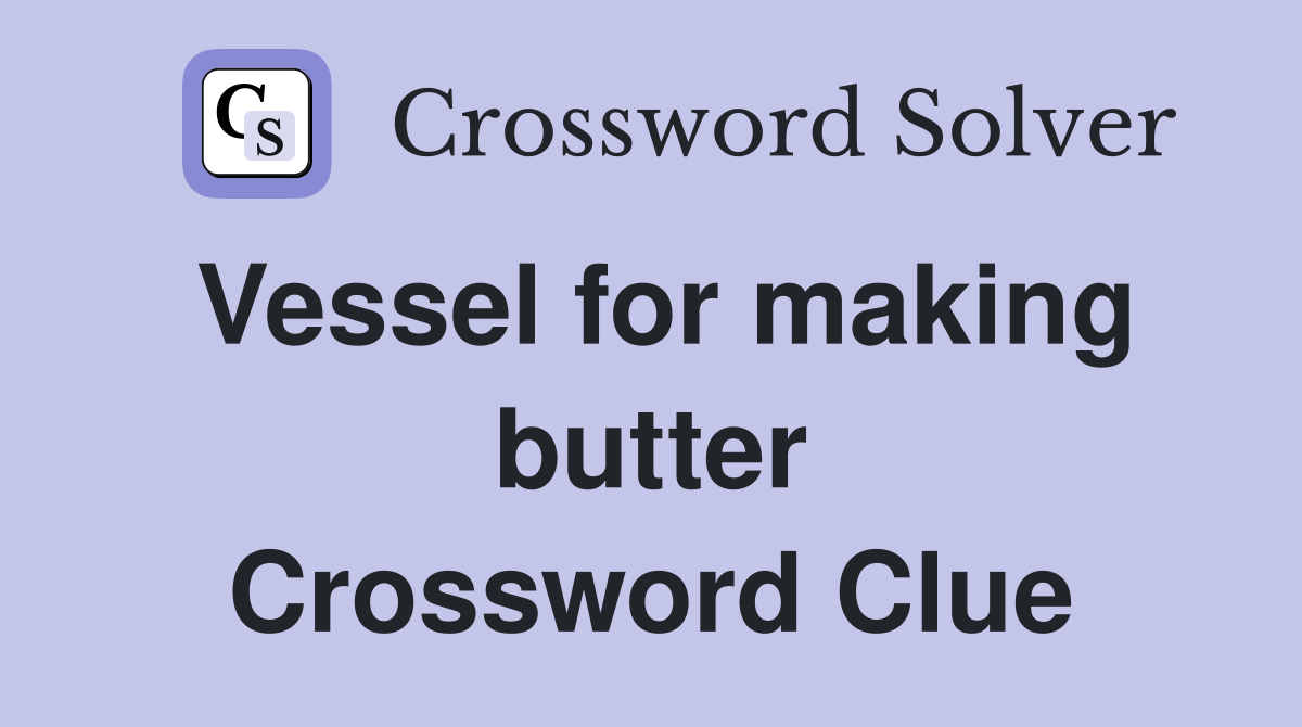 Vessel for making butter Crossword Clue