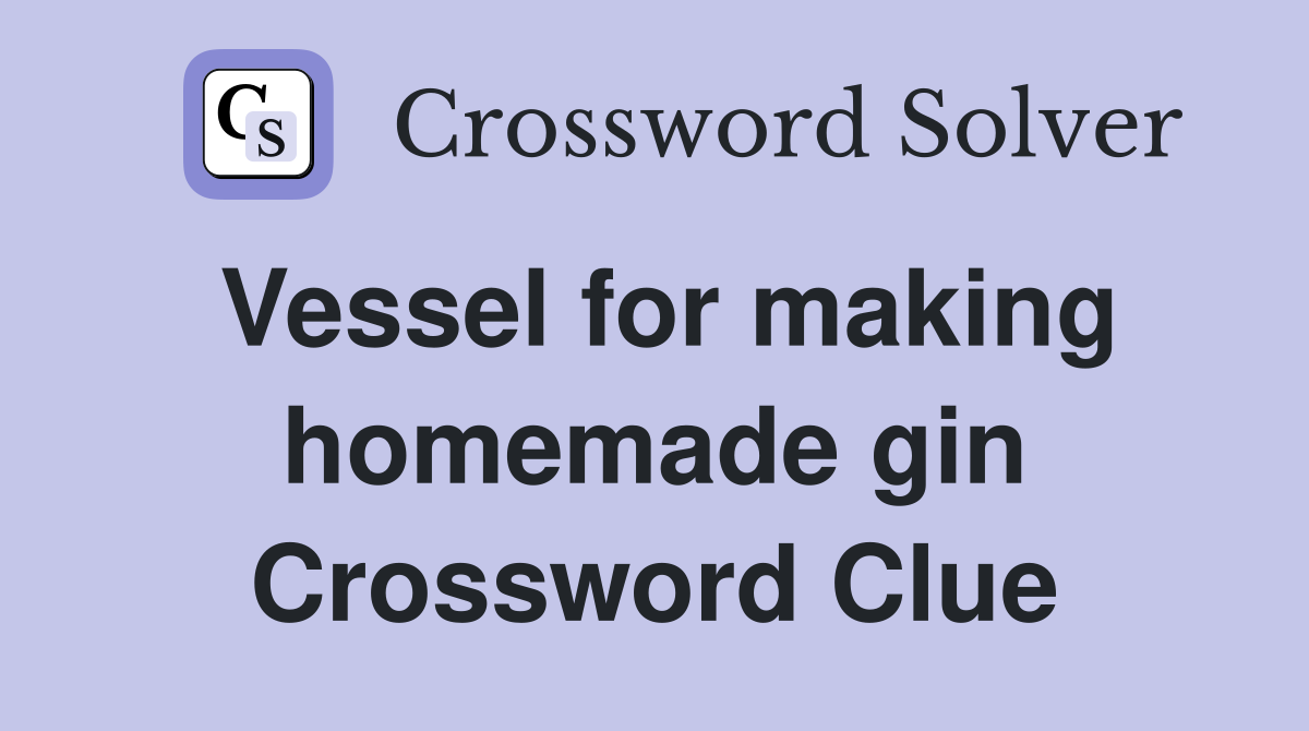 Vessel for making homemade gin Crossword Clue