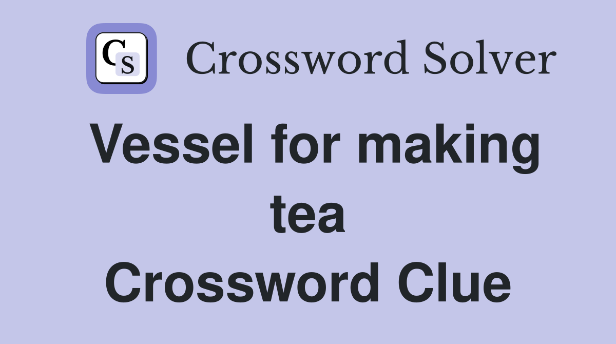 Vessel for making tea Crossword Clue