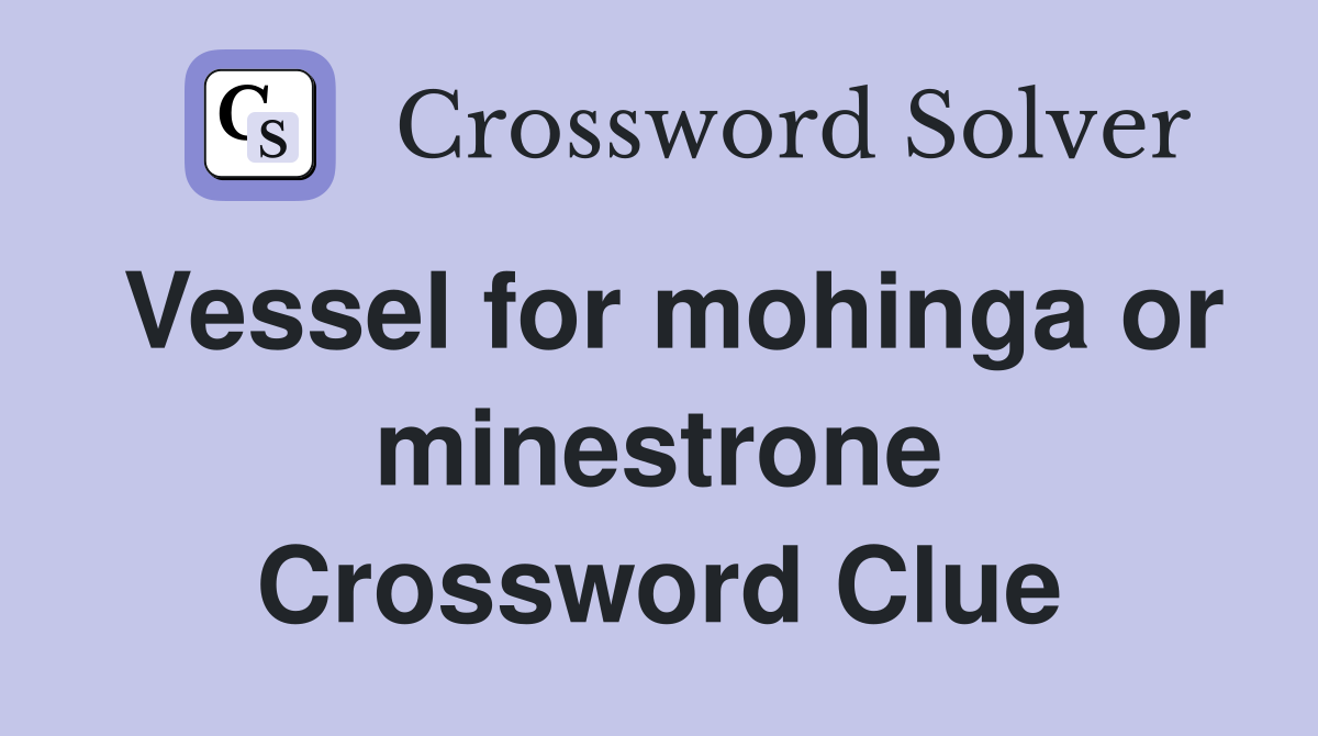 Vessel for mohinga or minestrone Crossword Clue