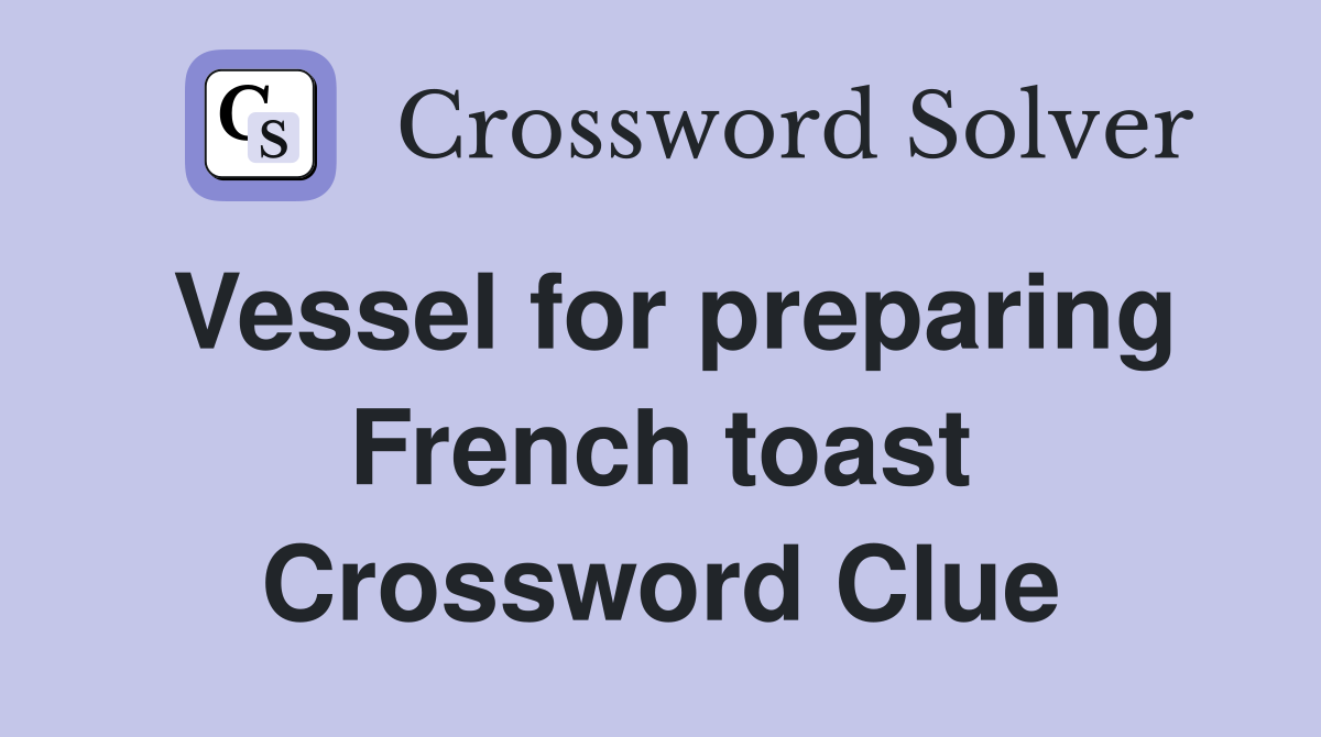 Vessel for preparing French toast Crossword Clue