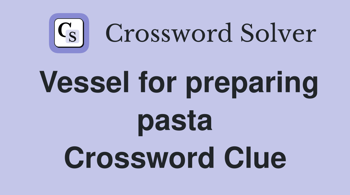 Vessel for preparing pasta Crossword Clue