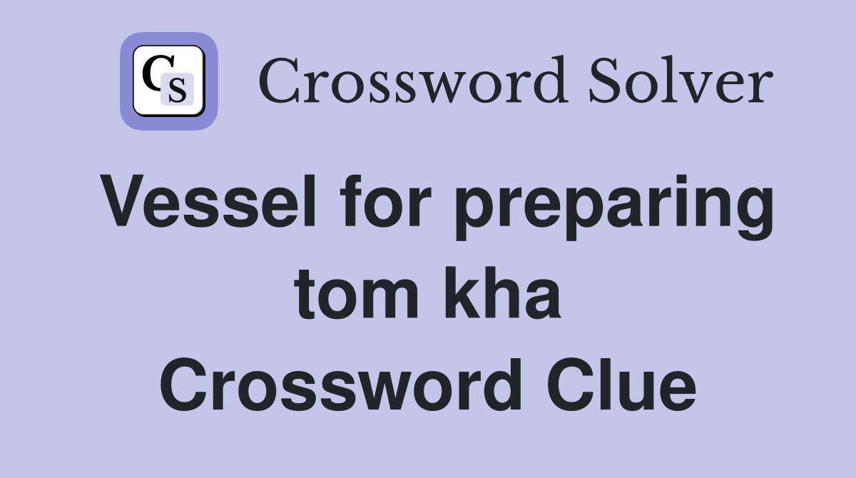 Vessel for preparing tom kha Crossword Clue