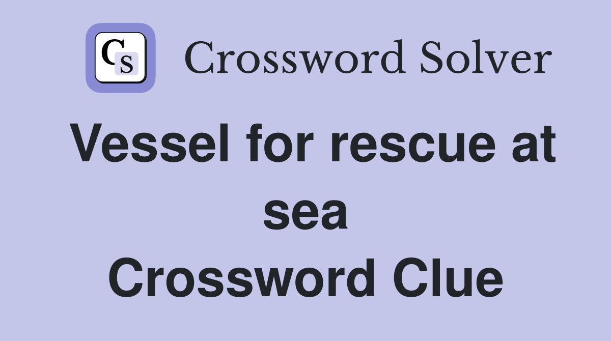 Vessel for rescue at sea Crossword Clue