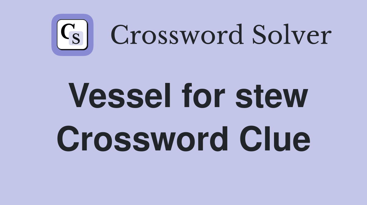 Vessel for stew Crossword Clue