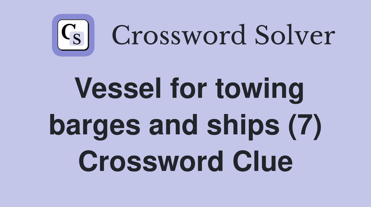 Vessel for towing barges and ships (7) Crossword Clue