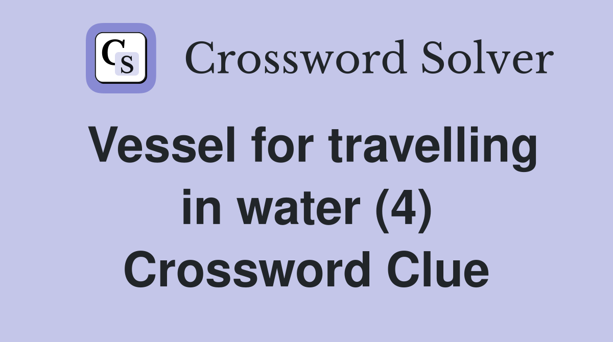Vessel for travelling in water (4) Crossword Clue