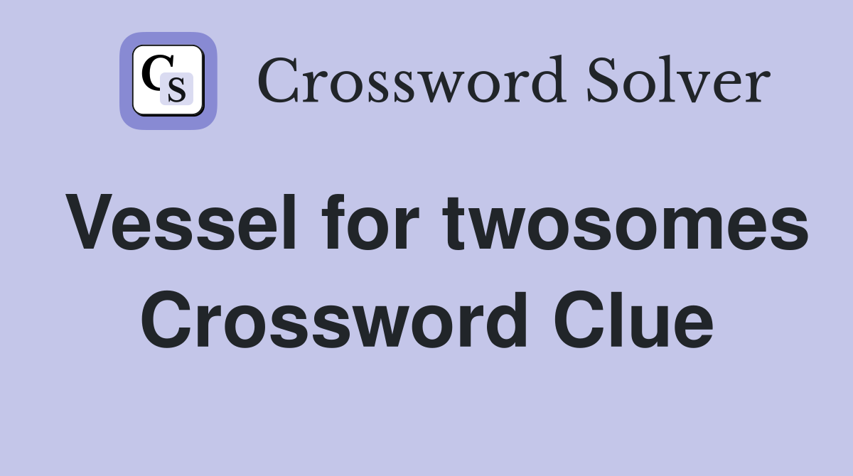 Vessel for twosomes Crossword Clue