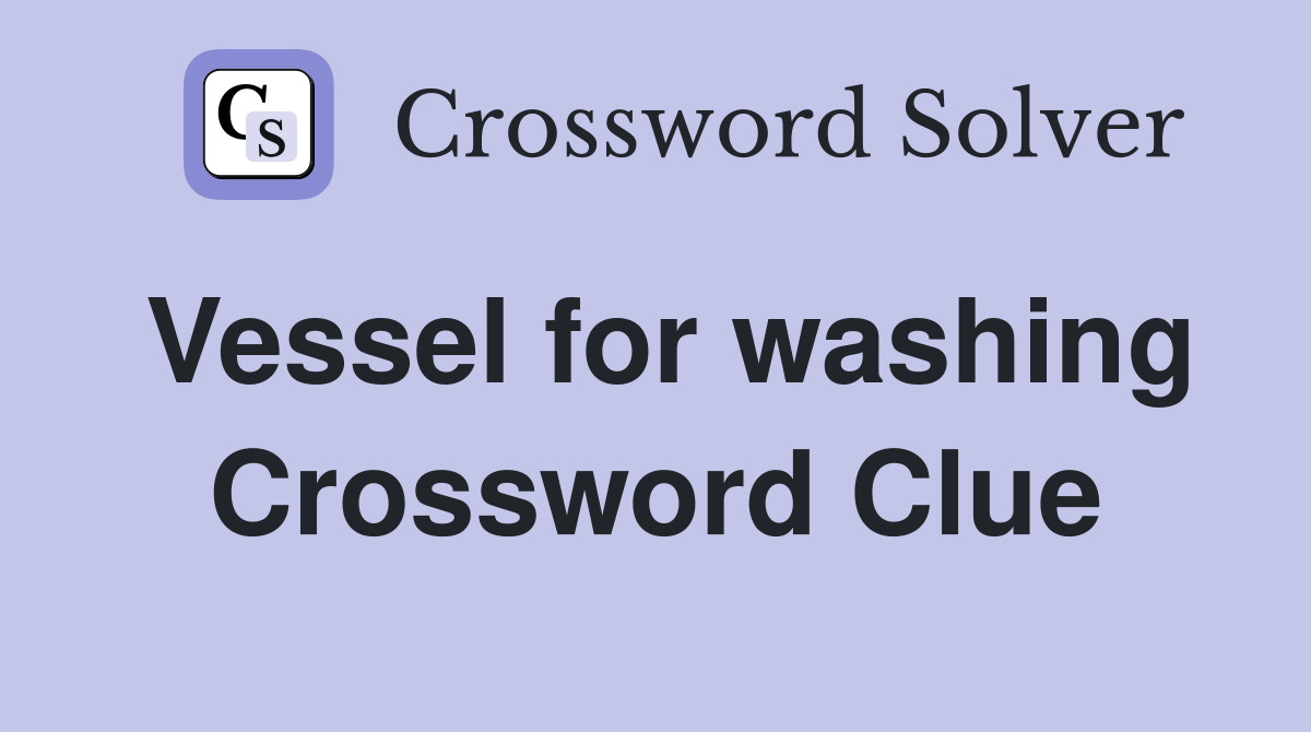 Vessel for washing Crossword Clue