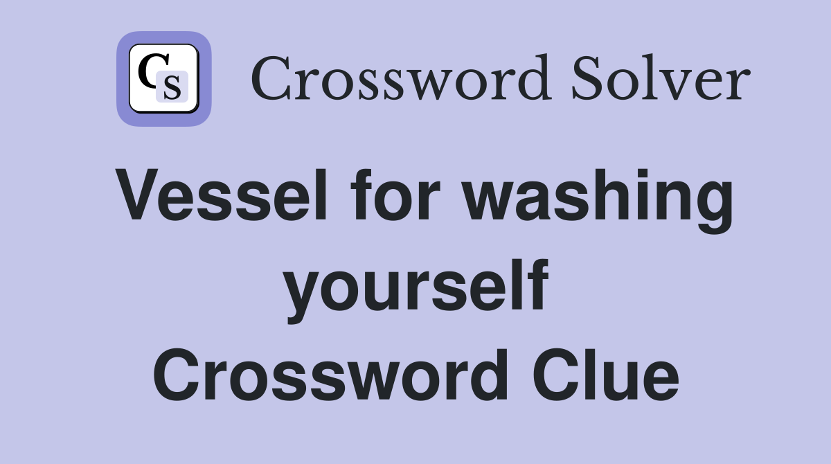 Vessel for washing yourself Crossword Clue