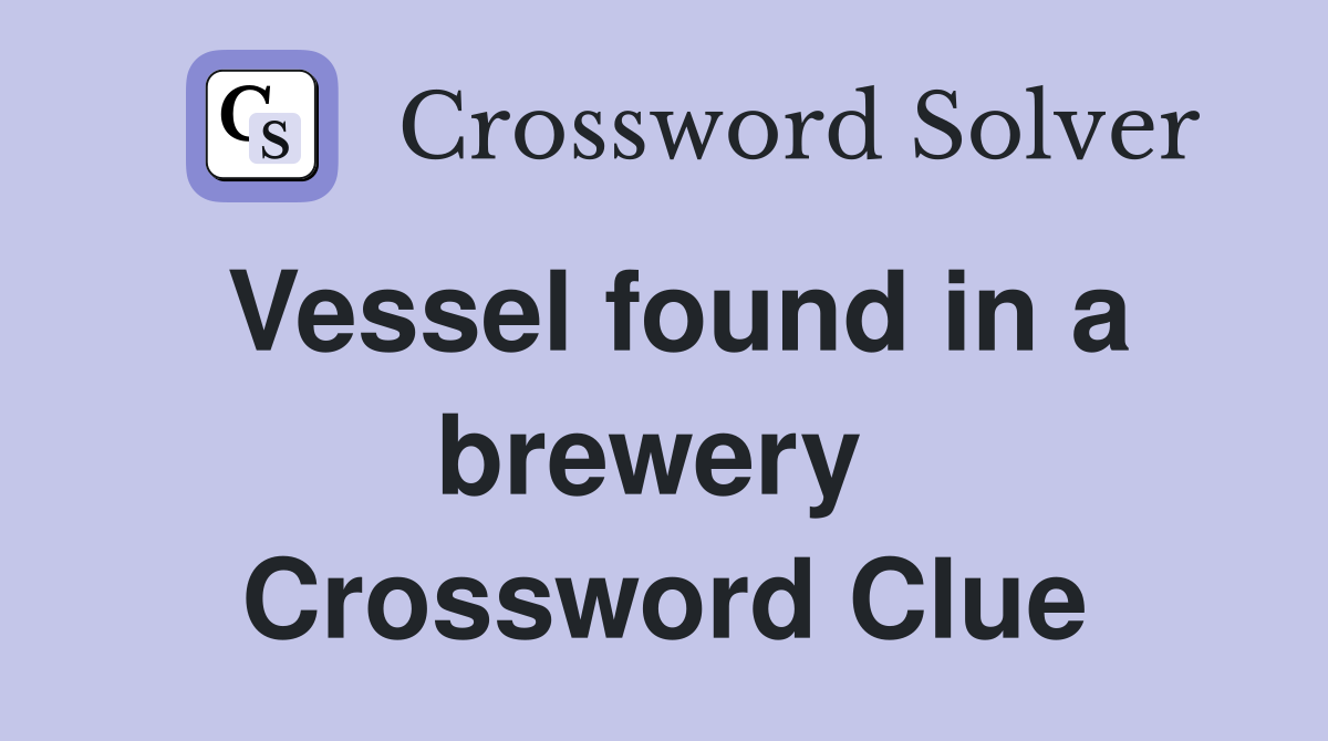 Vessel found in a brewery  Crossword Clue