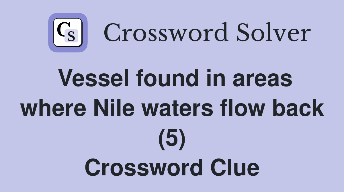 Vessel found in areas where Nile waters flow back (5) Crossword Clue