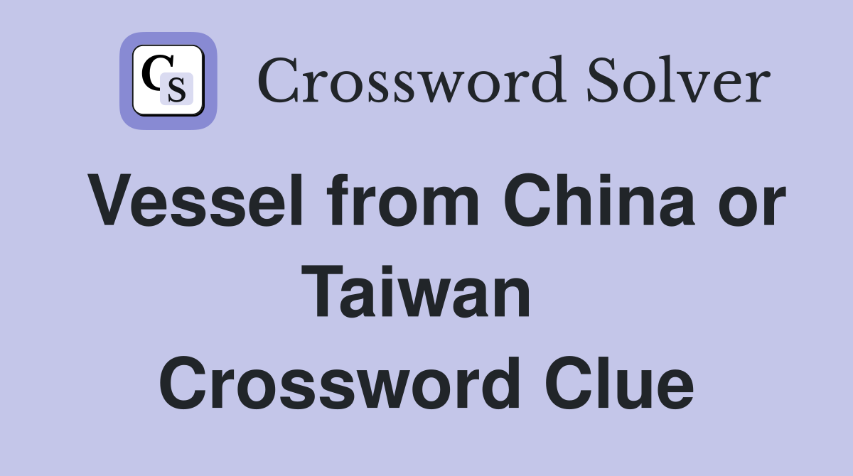 Vessel from China or Taiwan  Crossword Clue