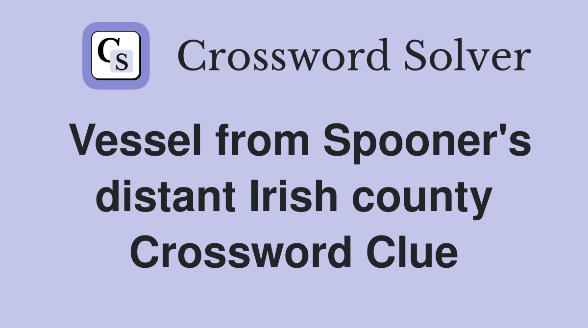 Vessel from Spooner's distant Irish county Crossword Clue