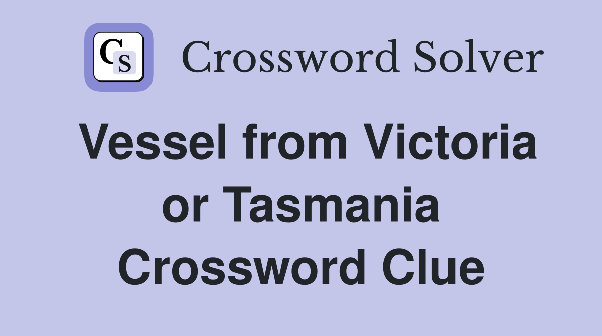 Vessel from Victoria or Tasmania Crossword Clue