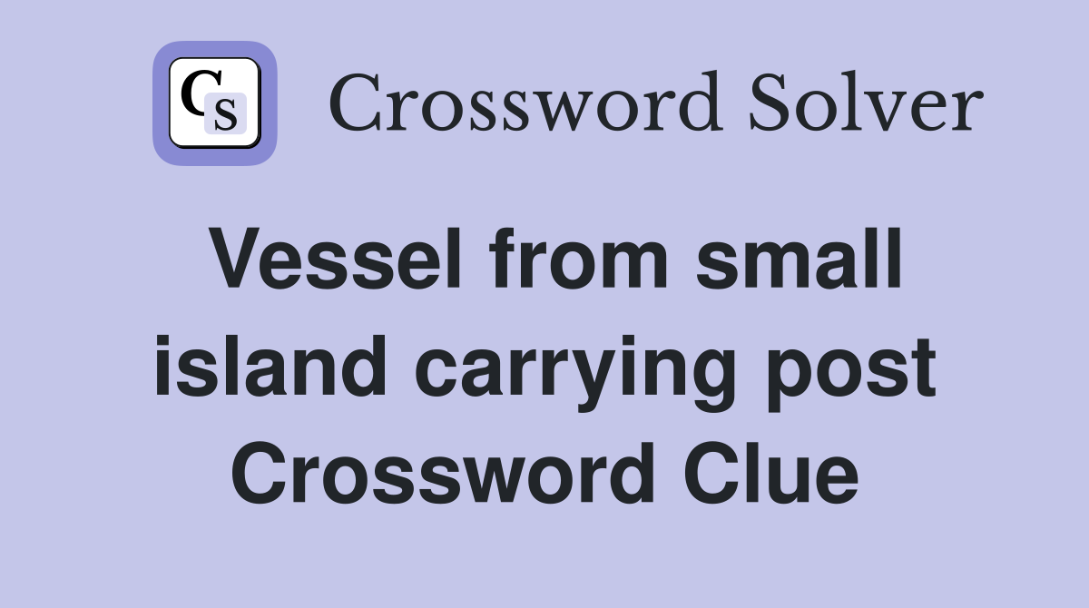 Vessel from small island carrying post Crossword Clue