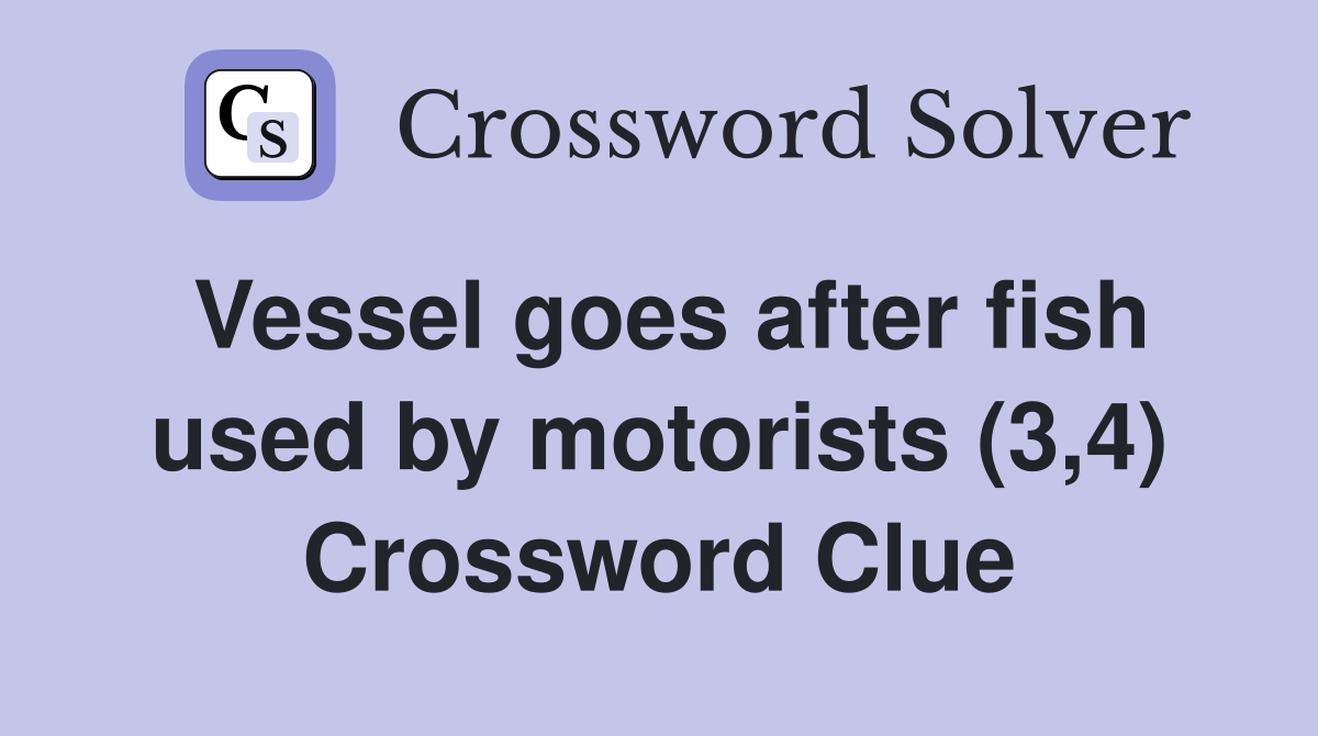 Vessel goes after fish used by motorists (3,4) Crossword Clue