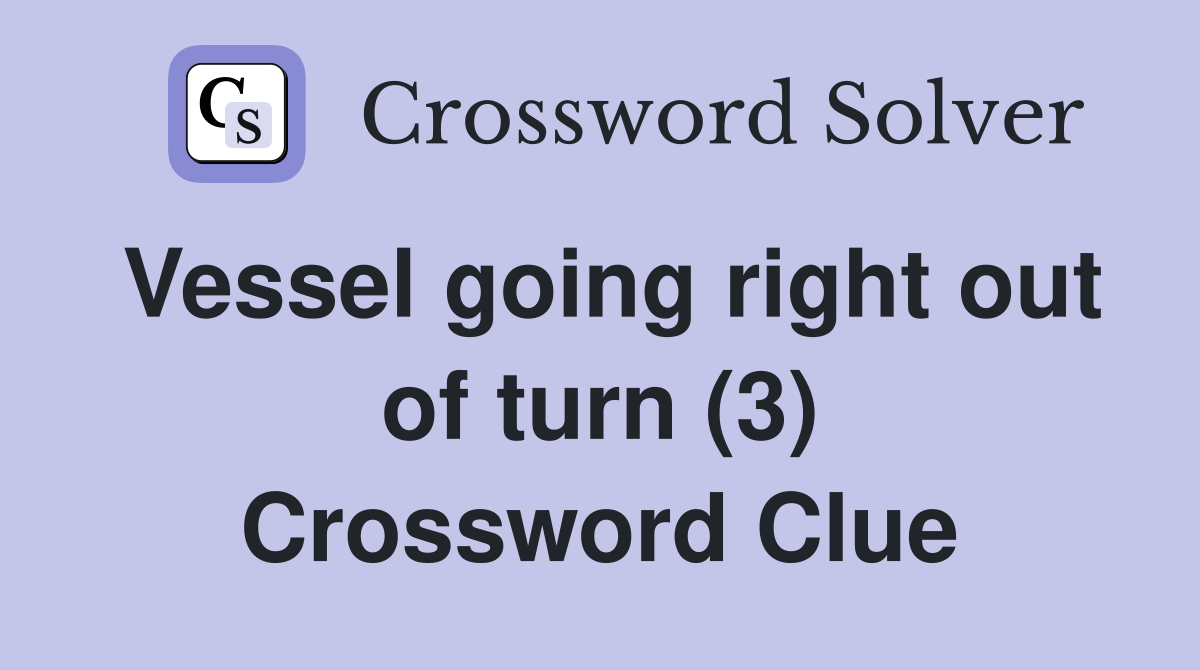 Vessel going right out of turn (3) Crossword Clue