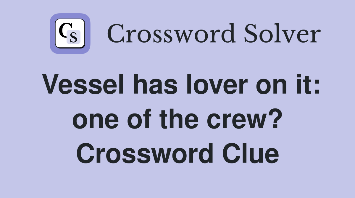 Vessel has lover on it: one of the crew? Crossword Clue