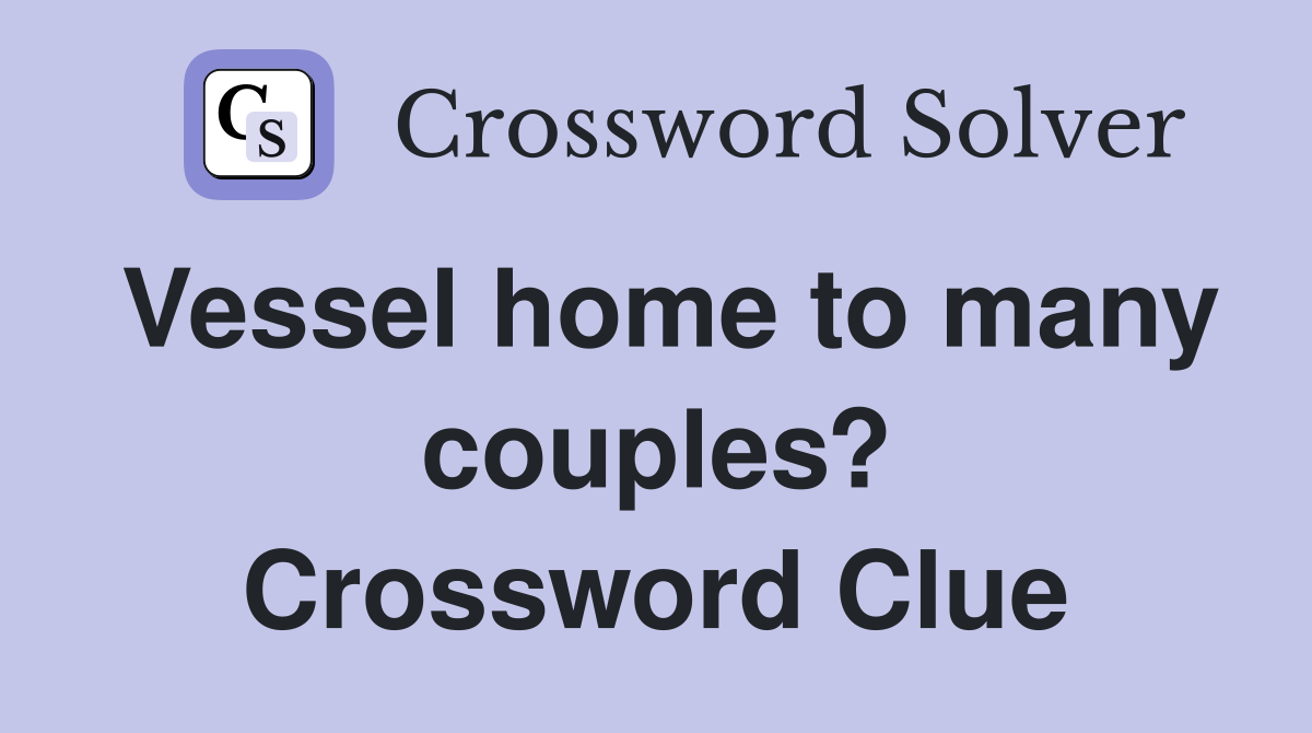 Vessel home to many couples? Crossword Clue