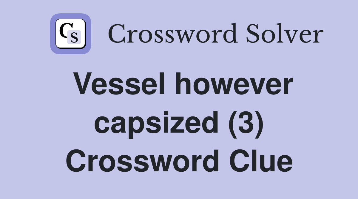 Vessel however capsized (3) Crossword Clue
