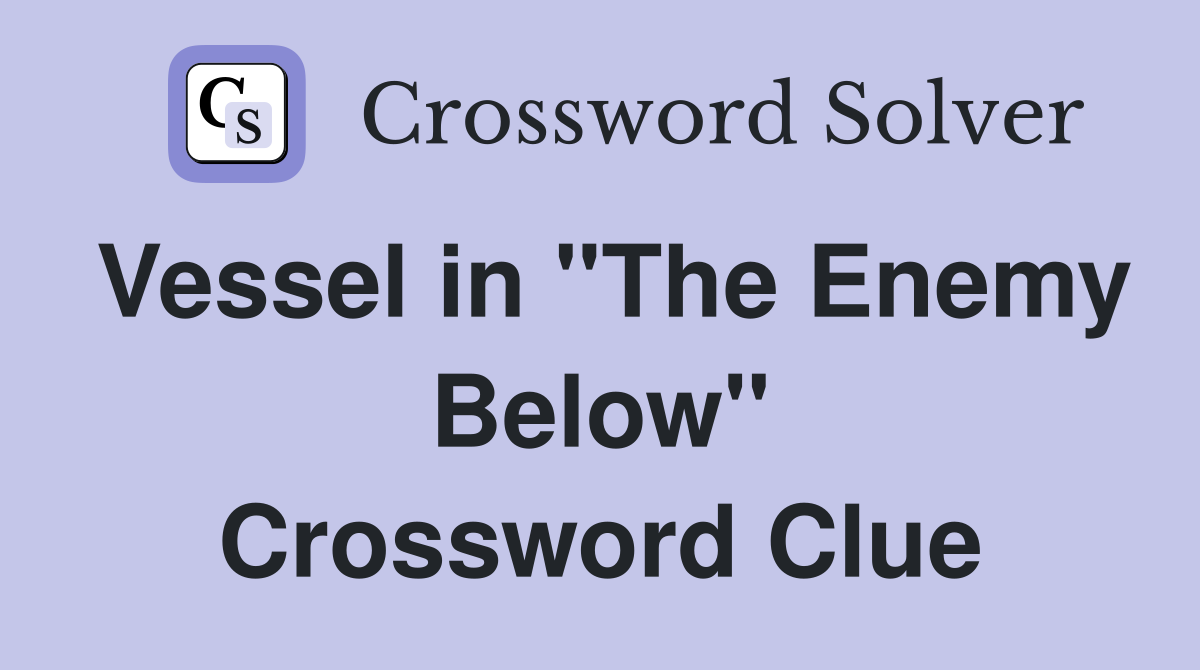 Vessel in "The Enemy Below" Crossword Clue
