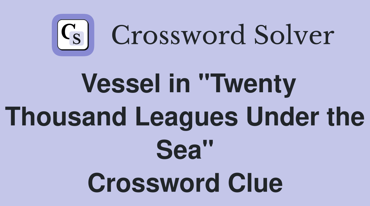 Vessel in "Twenty Thousand Leagues Under the Sea" Crossword Clue