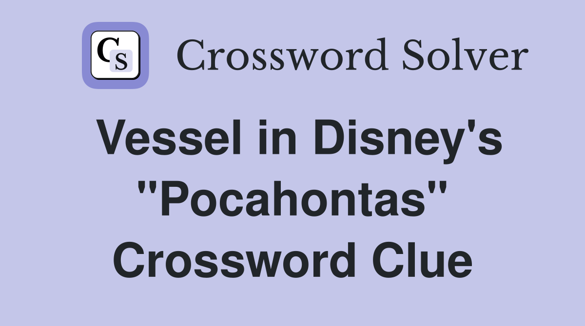 Vessel in Disney's "Pocahontas" Crossword Clue