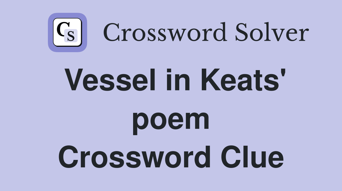Vessel in Keats' poem Crossword Clue