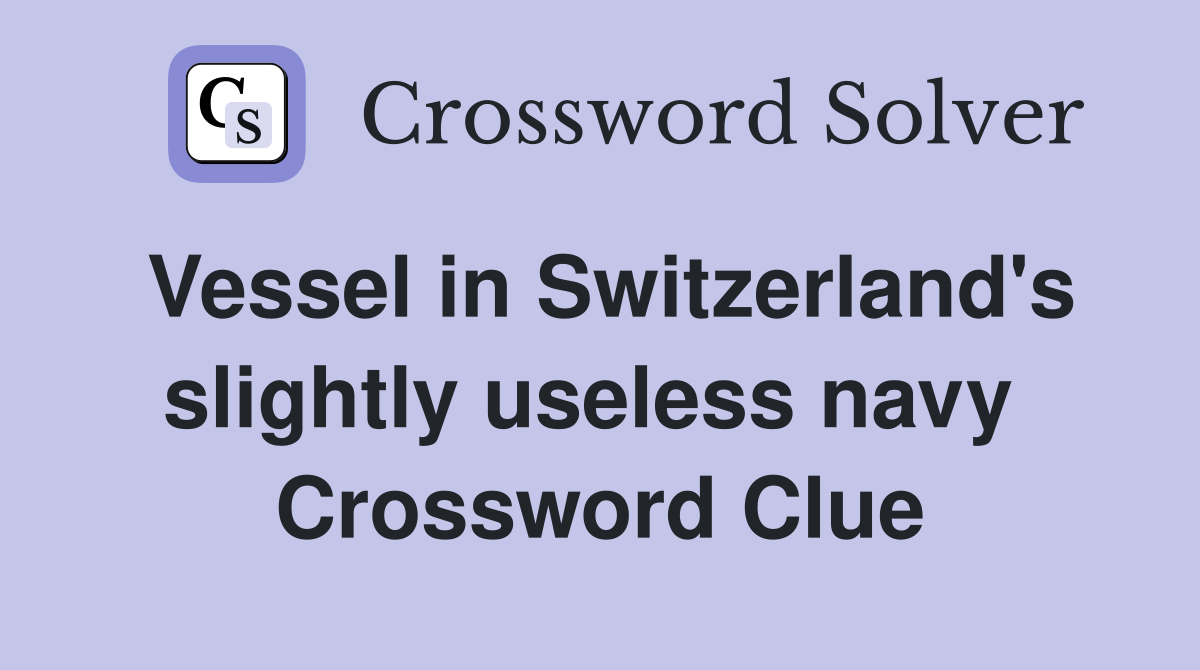 Vessel in Switzerland's slightly useless navy  Crossword Clue
