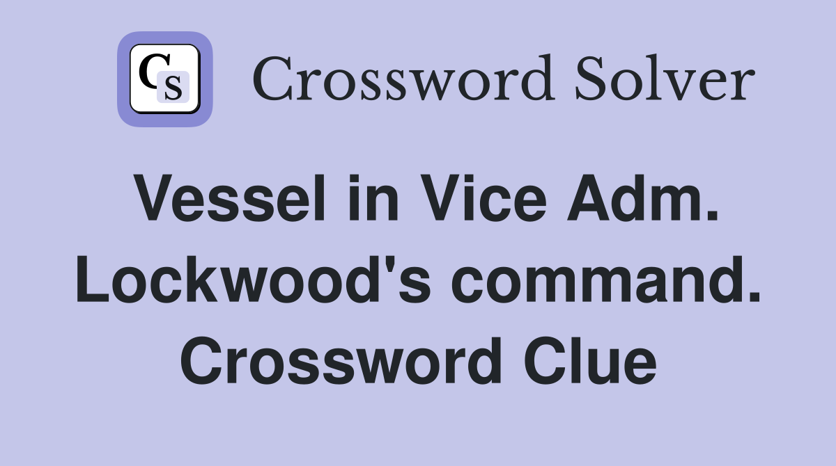 Vessel in Vice Adm. Lockwood's command. Crossword Clue