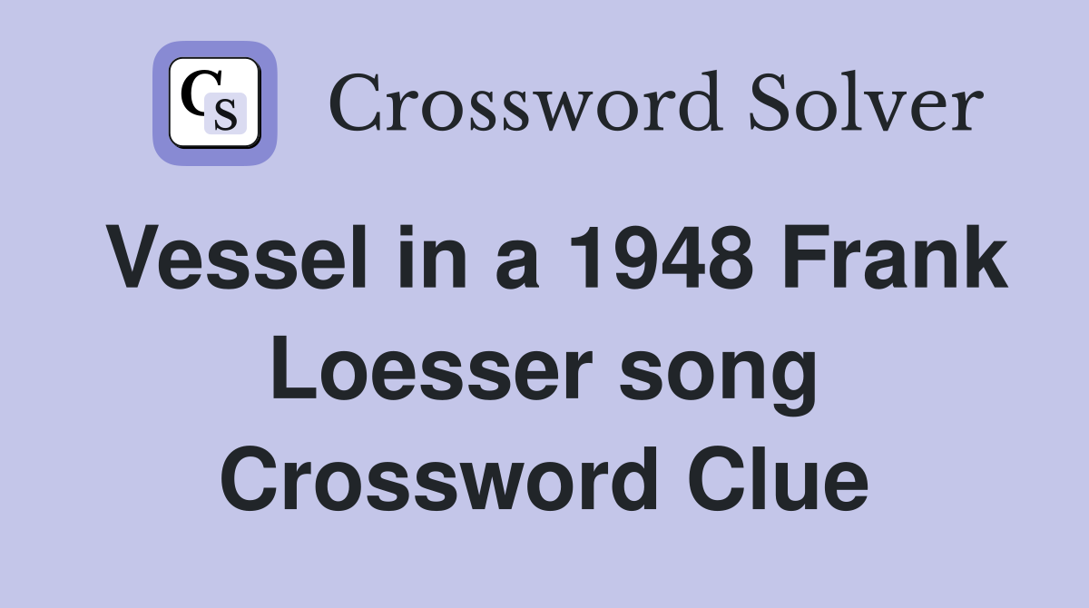Vessel in a 1948 Frank Loesser song Crossword Clue