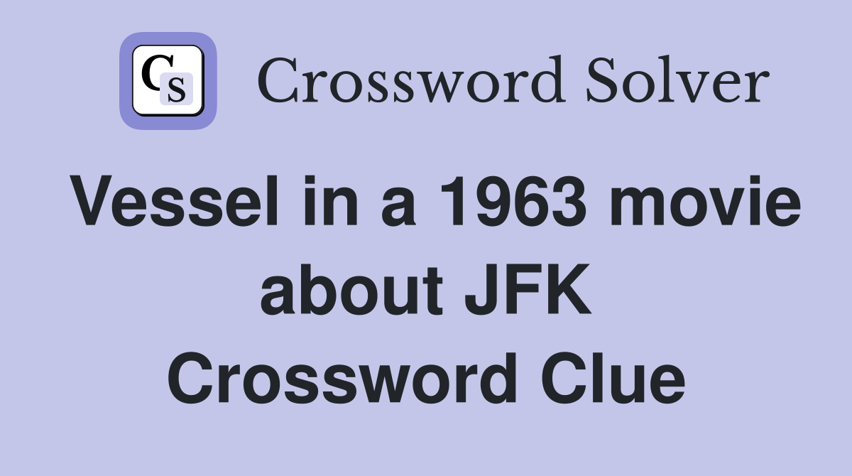 Vessel in a 1963 movie about JFK Crossword Clue