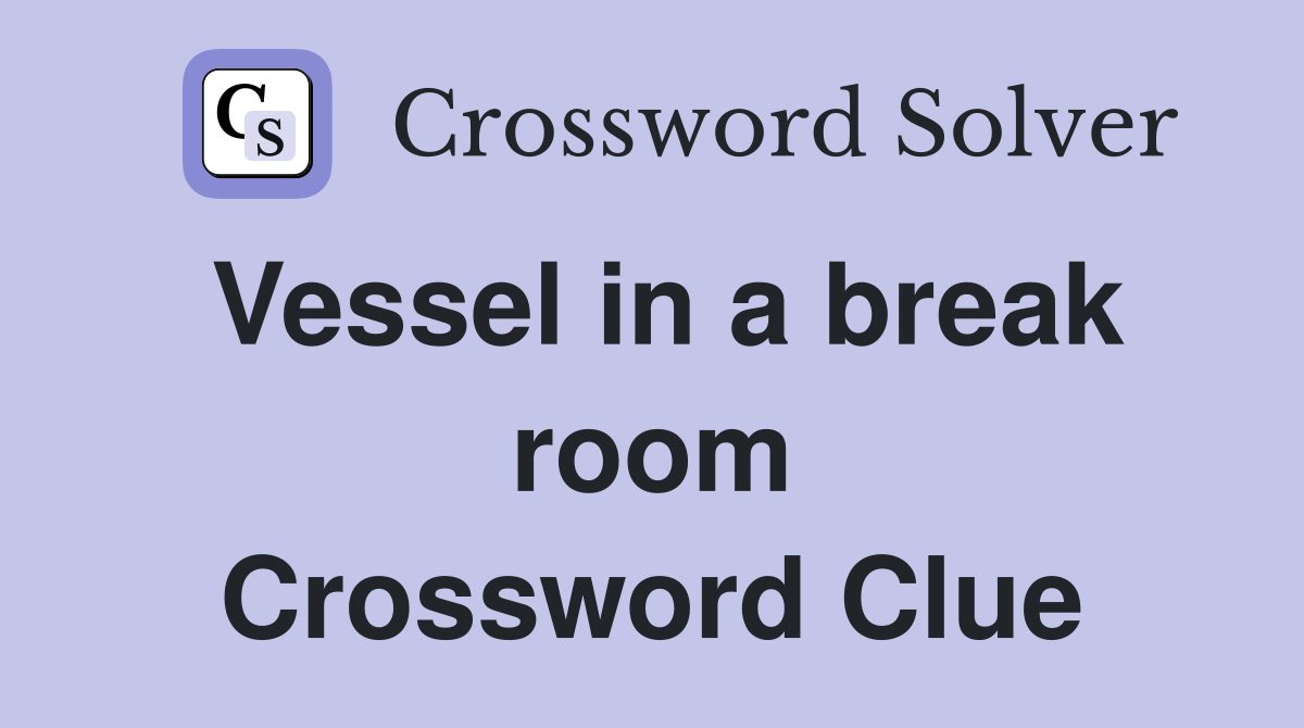 Vessel in a break room Crossword Clue