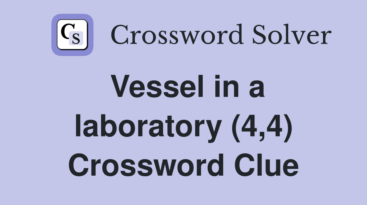 Vessel in a laboratory (4,4) Crossword Clue