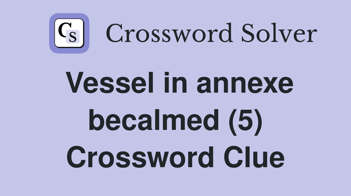 Vessel in annexe becalmed (5) Crossword Clue