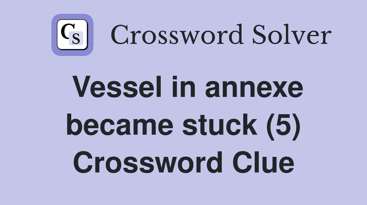 Vessel in annexe became stuck (5) Crossword Clue