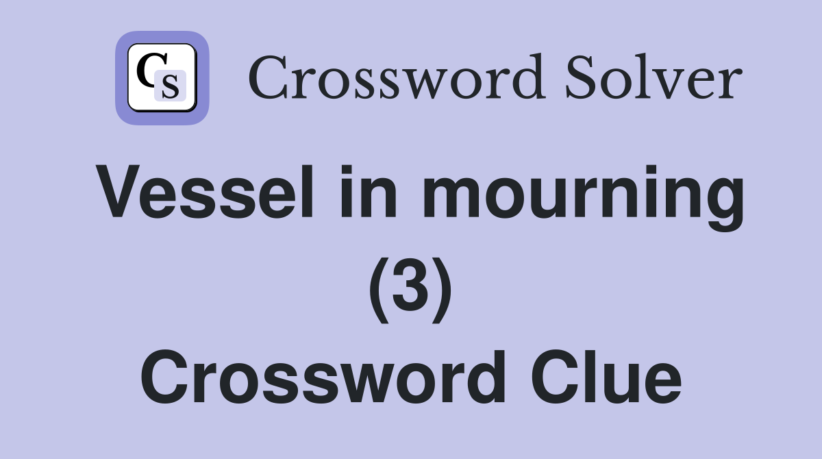 Vessel in mourning (3) Crossword Clue