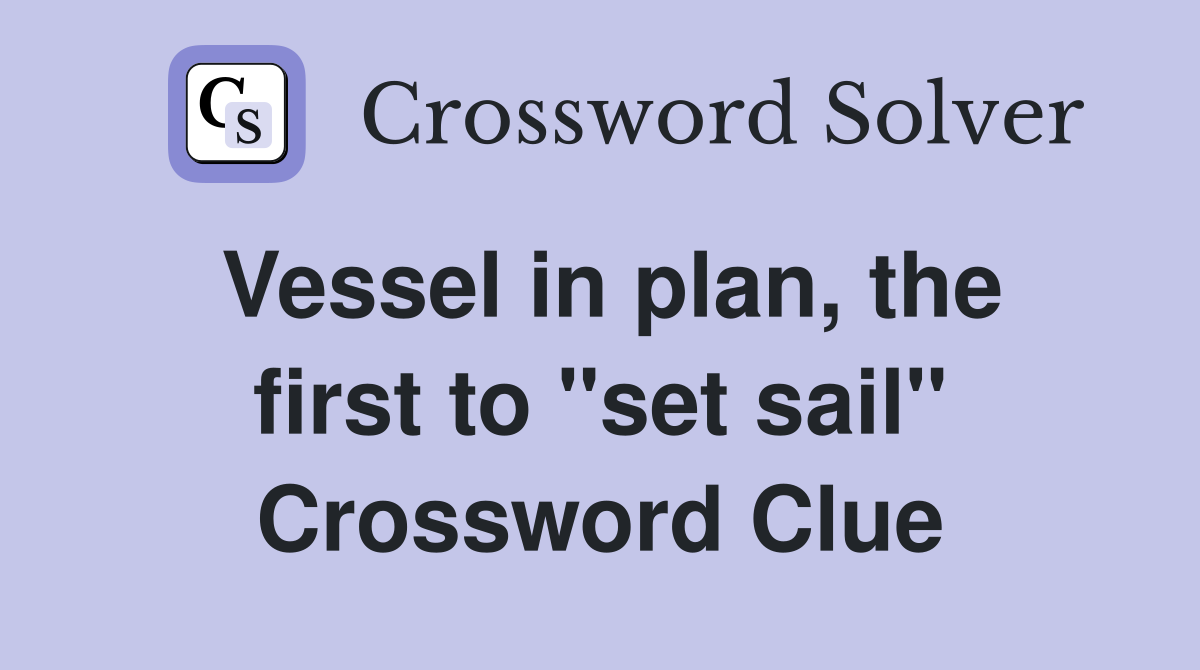 Vessel in plan, the first to "set sail" Crossword Clue