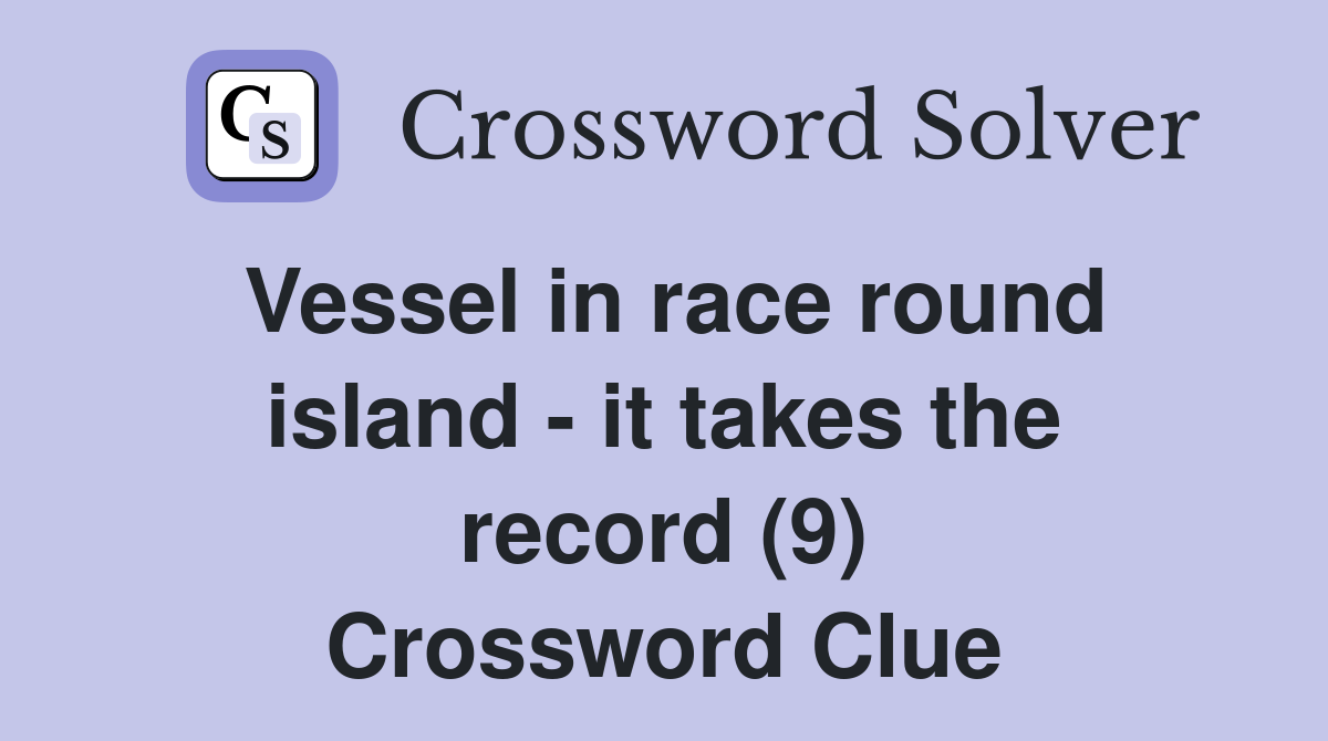 Vessel in race round island - it takes the record (9) Crossword Clue