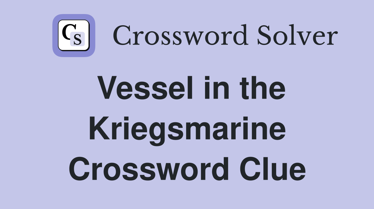 Vessel in the Kriegsmarine Crossword Clue