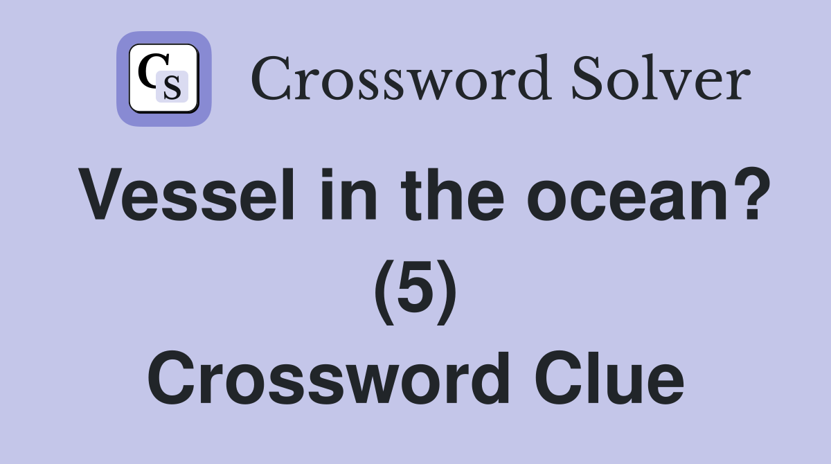 Vessel in the ocean? (5) Crossword Clue
