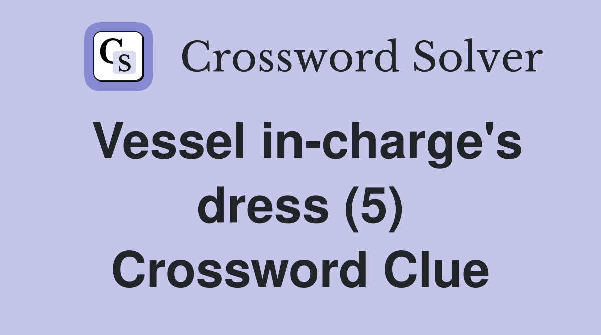 Vessel in-charge's dress (5) Crossword Clue