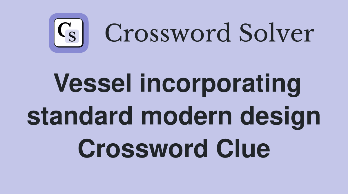 Vessel incorporating standard modern design Crossword Clue