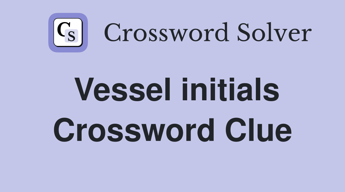 Vessel initials Crossword Clue