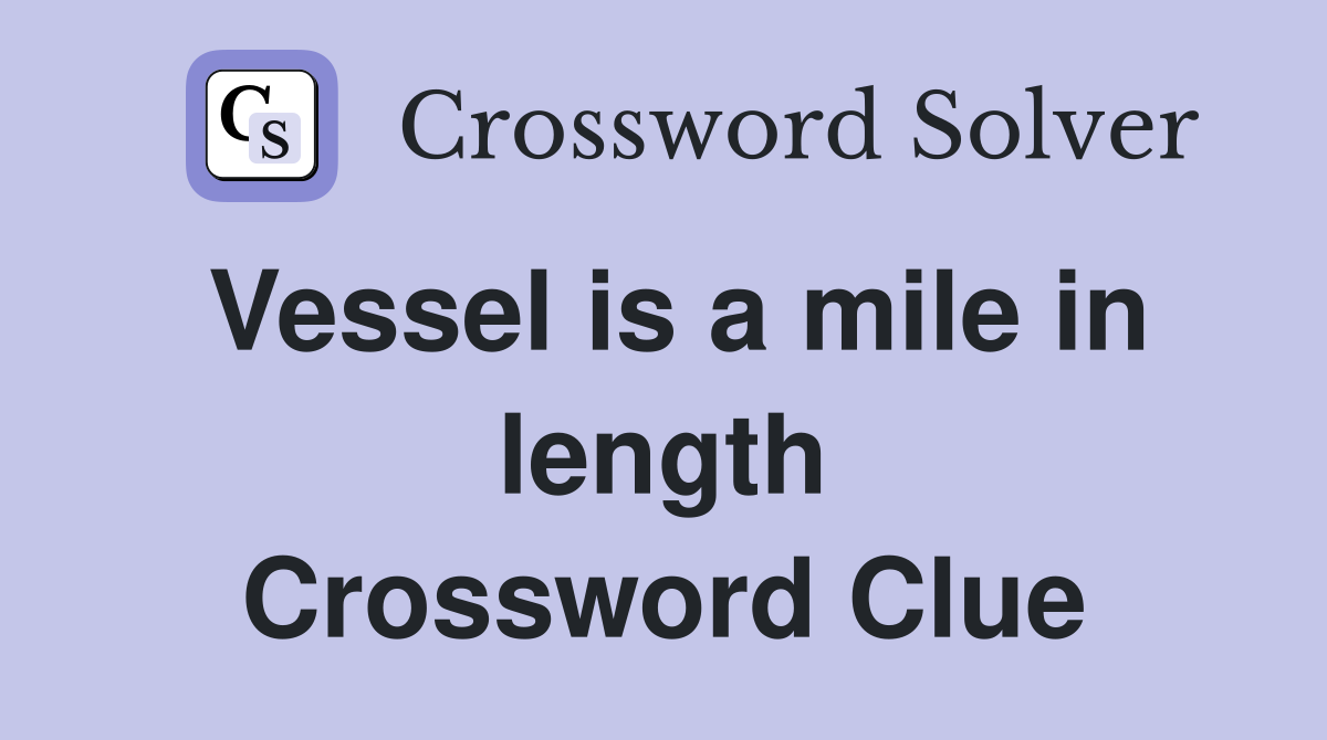 Vessel is a mile in length Crossword Clue