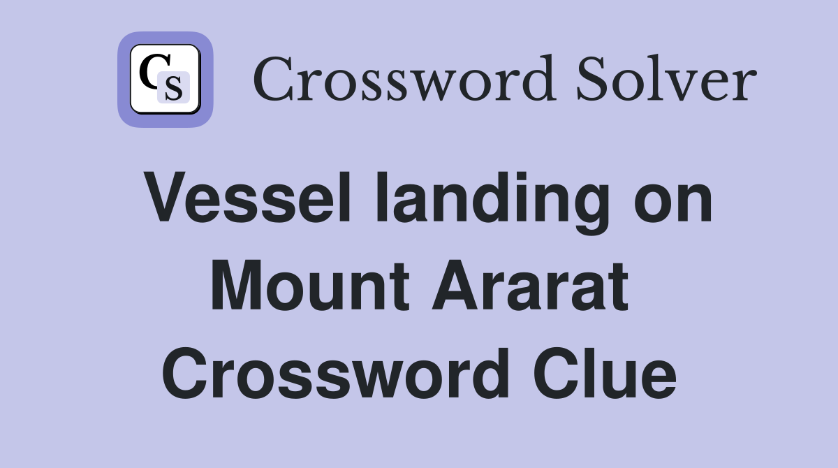 Vessel landing on Mount Ararat Crossword Clue