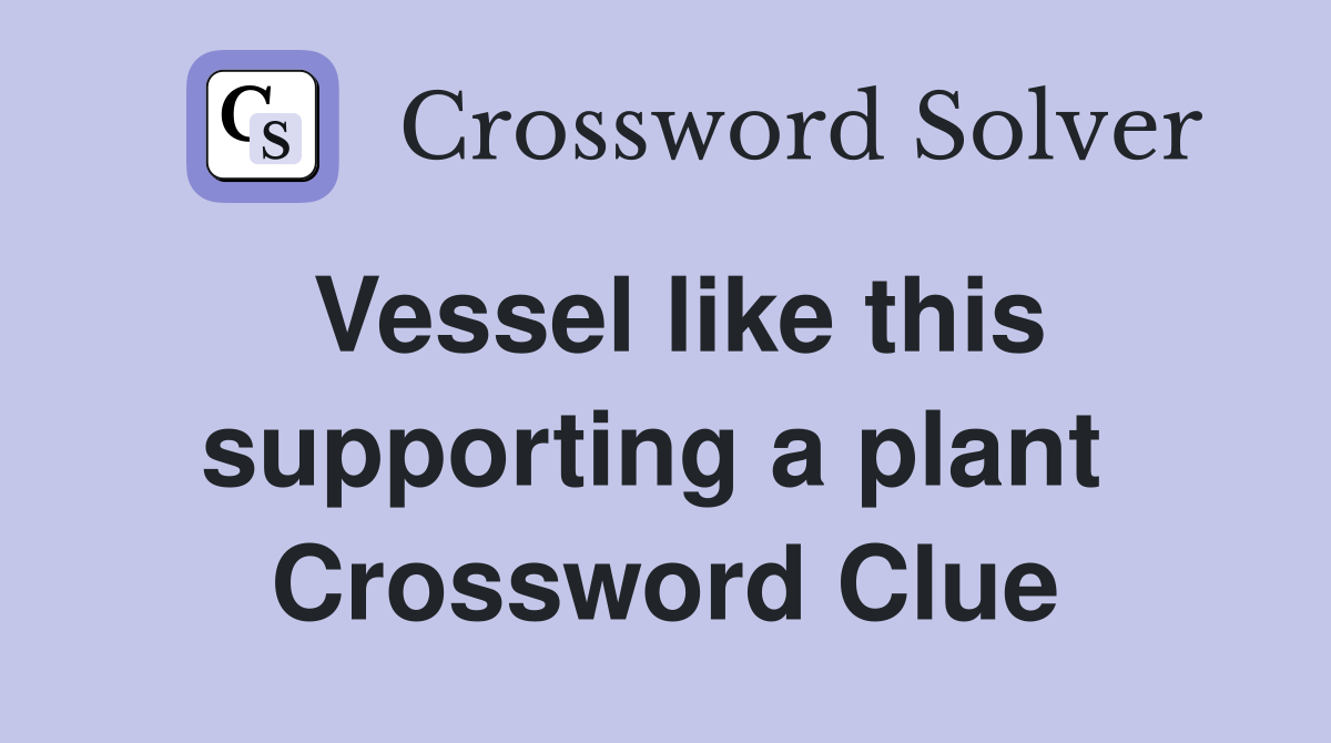 Vessel like this supporting a plant  Crossword Clue