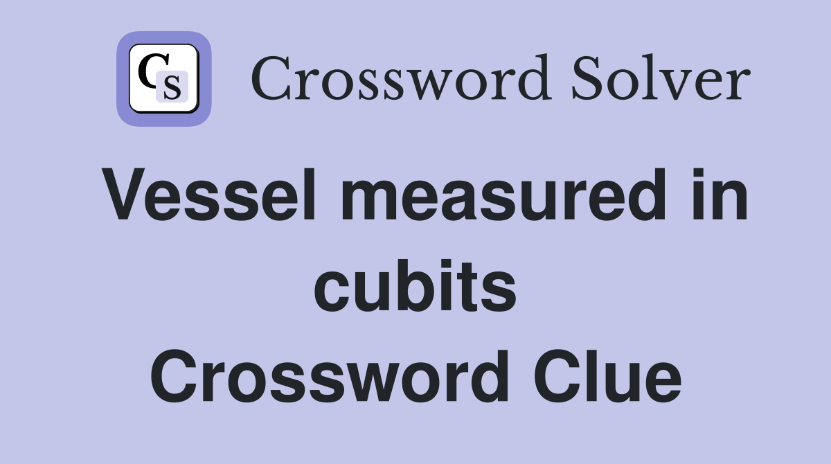 Vessel measured in cubits Crossword Clue