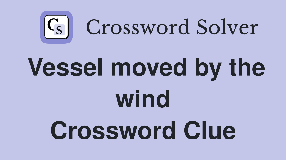 Vessel moved by the wind Crossword Clue